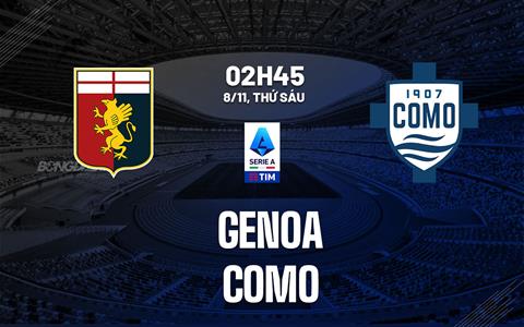 Nhận định bóng đá Genoa vs Como 2h45 ngày 8/11 (Serie A 2024/25)