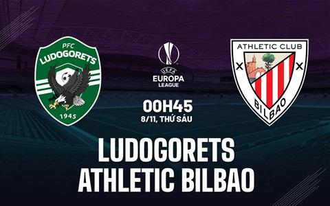 Nhận định Ludogorets vs Athletic Bilbao (00h45 ngày 8/11): Vượt khó ở Bulgaria