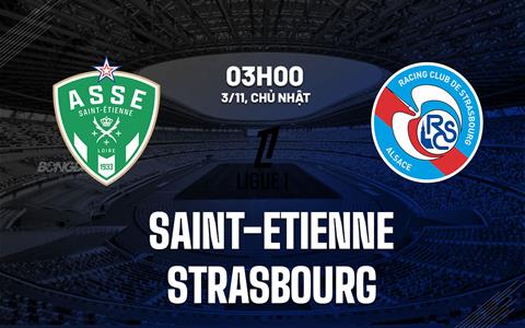 Nhận định Saint-Etienne vs Strasbourg 3h00 ngày 3/11 (Ligue 1 2024/25)