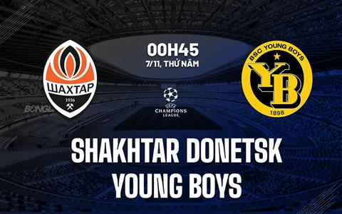 Nhận định Shakhtar Donetsk vs Young Boys 0h45 ngày 7/11 (Champions League 2024/25)