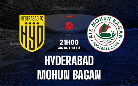 Nhận định Hyderabad vs Mohun Bagan 21h00 ngày 30/10 (VĐQG Ấn Độ 2024/25)