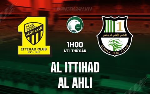 Nhận định Al Ittihad vs Al Ahli 1h00 ngày 1/11 (VĐQG Saudi Arabia 2024/25)