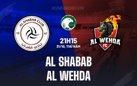 Nhận định Al Shabab vs Al Wehda 21h50 ngày 31/10 (VĐQG Saudi Arabia 2024/25)