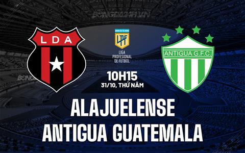 Nhận định Alajuelense vs Antigua 10h15 ngày 31/10 (Central America Cup 2024)