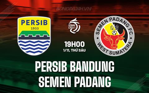 Nhận định Persib Bandung vs Semen Padang 19h00 ngày 1/11 (VĐQG Indonesia 2024/25)