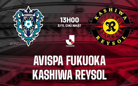 Nhận định Avispa Fukuoka vs Kashiwa Reysol 13h00 ngày 3/11 (VĐQG Nhật Bản 2024)