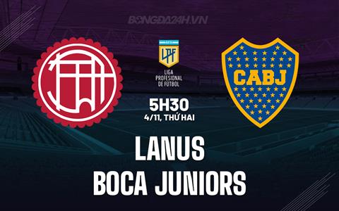 Nhận định Lanus vs Boca Juniors 5h30 ngày 4/11 (VĐQG Argentina 2024)