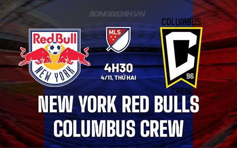 Nhận định New York Red Bulls vs Columbus Crew 4h30 ngày 4/11 (Nhà nghề Mỹ 2024)