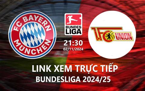 Xem trực tiếp Bayern vs Union Berlin 21h30 ngày 2/11/2024 trên kênh nào?