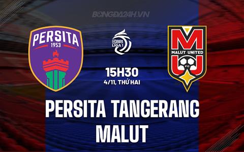 Nhận định Persita Tangerang vs Malut 15h30 ngày 4/11 (VĐQG Indonesia 2024/25)