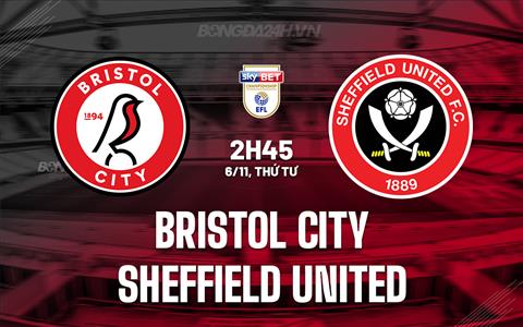 Nhận định Bristol City vs Sheffield United 2h45 ngày 6/11 (Hạng Nhất Anh 2024/25)