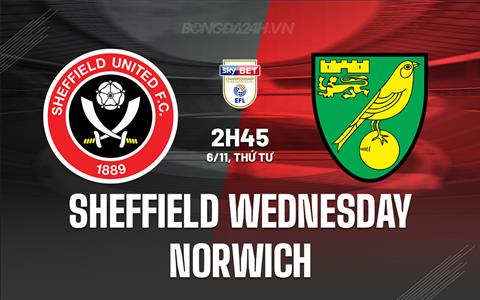 Nhận định Sheffield Wednesday vs Norwich 2h45 ngày 6/11 (Hạng nhất Anh 2024/25)