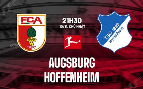 Nhận định bóng đá Augsburg vs Hoffenheim 21h30 ngày 10/11 (Bundesliga 2024/25)