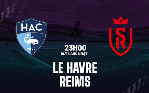 Nhận định bóng đá Le Havre vs Reims 23h00 ngày 10/11 (Ligue 1 2024/25)