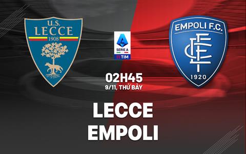 Nhận định Lecce vs Empoli (02h45 ngày 9/11): Làm khó đội bét bảng