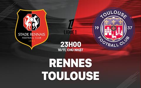 Nhận định bóng đá Rennes vs Toulouse 23h00 ngày 10/11 (Ligue 1 2024/25)