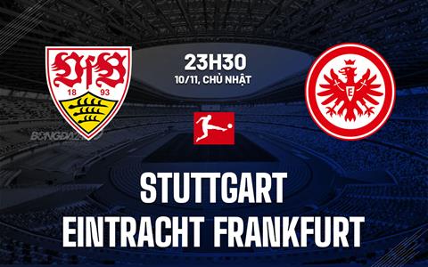 Nhận định Stuttgart vs Frankfurt (23h30 ngày 10/11): Diễn biến khó lường