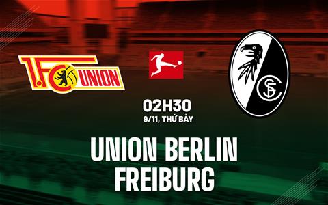 Nhận định Union Berlin vs Freiburg (02h30 ngày 9/11): Công cùn gặp thủ cứng