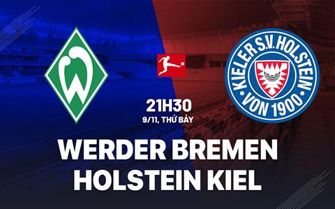 Nhận định Bremen vs Holstein Kiel 21h30 ngày 9/11 (Bundesliga 2024/25)