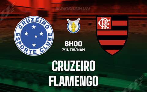 Nhận định bóng đá Cruzeiro vs Flamengo 7h00 ngày 7/11 (VĐQG Brazil 2024)