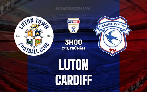 Nhận định bóng đá Luton vs Cardiff 3h00 ngày 7/11 (Hạng nhất Anh 2024/25)