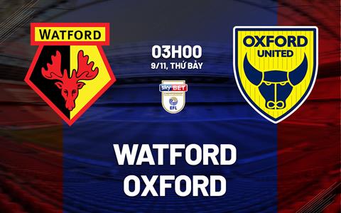 Nhận định bóng đá Watford vs Oxford 3h00 ngày 9/11 (Hạng nhất Anh 2024/25)