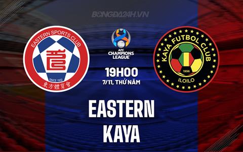 Nhận định Eastern vs Kaya 19h00 ngày 7/11 (AFC Champions League Two 2024/25)