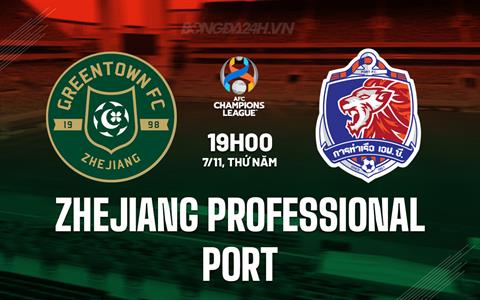 Nhận định Zhejiang Professional vs Port FC 19h00 ngày 7/11 (AFC Champions League Two 2024/25)