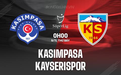 Nhận định Kasimpasa vs Kayserispor 0h00 ngày 9/11 (VĐQG Thổ Nhĩ Kỳ 2024/25)