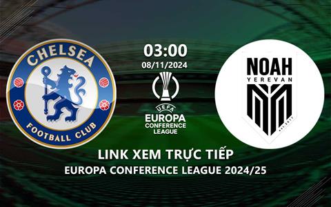 Xem trực tiếp Chelsea vs Noah 3h00 ngày 8/11/2024 ở đâu?