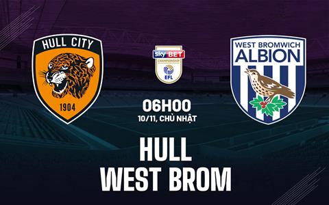 Nhận định bóng đá Hull vs West Brom 20h00 ngày 10/11 (Hạng nhất Anh 2024/25)