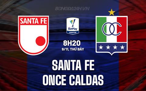 Nhận định Santa Fe vs Once Caldas 8h20 ngày 9/11 (VĐQG Colombia 2024)