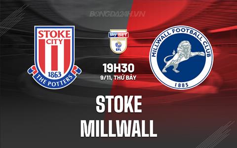 Nhận định - dự đoán Stoke vs Millwall 19h30 ngày 9/11 (Hạng Nhất Anh 2024/25)