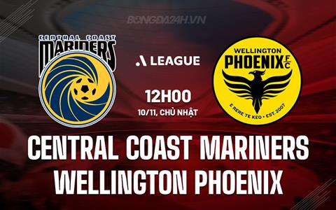 Nhận định Central Coast Mariners vs Wellington Phoenix 12h00 ngày 10/11 (VĐQG Australia 2024/25)