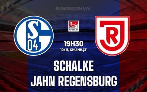 Nhận định Schalke vs Jahn Regensburg 19h30 ngày 10/11 (Hạng 2 Đức 2024/25)