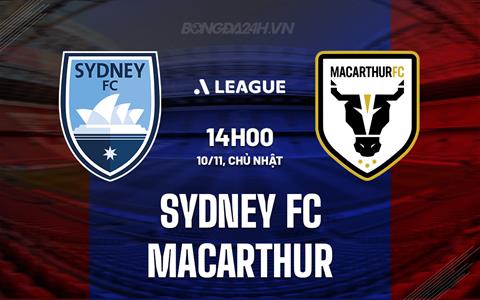 Nhận định Sydney FC vs Macarthur 14h00 ngày 10/11 (VĐQG Australia 2024/25)