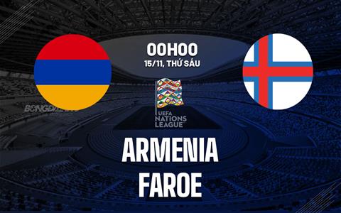 Nhận định bóng đá Armenia vs Faroe 0h00 ngày 15/11 (Nations League 2024/25)