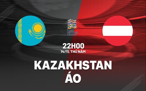 Nhận định Kazakhstan vs Áo 22h00 ngày 14/11 (UEFA Nations League 2024/25)
