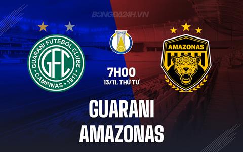 Nhận định Guarani vs Amazonas 7h00 ngày 13/11 (Hạng 2 Brazil 2024)