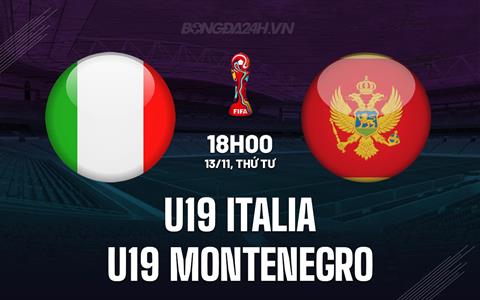 Nhận định U19 Italia vs U19 Montenegro 18h00 ngày 13/11 (Vòng loại U19 châu Âu 2025)