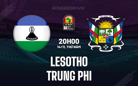 Nhận định Lesotho vs Trung Phi 20h00 ngày 14/11 (Vòng loại CAN 2025)