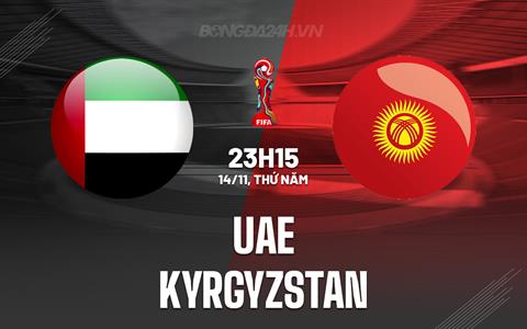 Nhận định UAE vs Kyrgyzstan 23h15 ngày 14/11 (VL World Cup 2026)