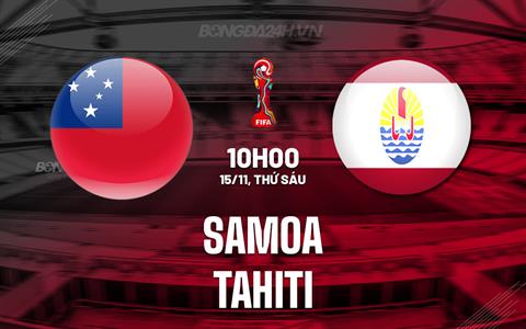 Nhận định Samoa vs Tahiti 10h00 ngày 15/11 (Vòng loại World Cup 2026)