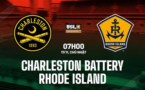 Nhận định Charleston Battery vs Rhode Island 7h00 ngày 17/11 (Hạng nhất Mỹ 2024)