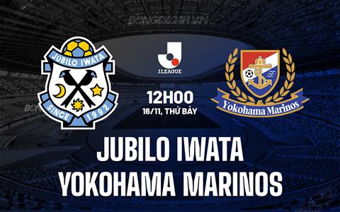 Nhận định Jubilo Iwata vs Yokohama Marinos 12h00 ngày 16/11 (VĐQG Nhật Bản 2024)