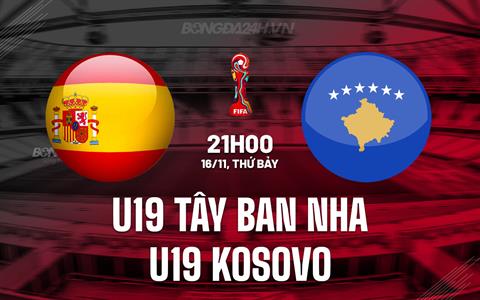 Nhận định U19 Tây Ban Nha vs U19 Kosovo 21h00 ngày 16/11 (Vòng loại U19 châu Âu 2025)