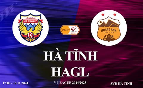 Trực tiếp Hà Tĩnh vs HAGL link xem V-League hôm nay 15/11/2024