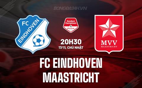 Nhận định FC Eindhoven vs Maastricht 20h30 ngày 17/11 (Hạng 2 Hà Lan 2024/25)