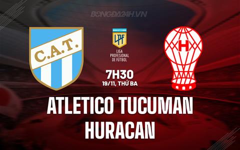 Nhận định Atletico Tucuman vs Huracan 7h30 ngày 19/11 (VĐQG Argentina 2024)