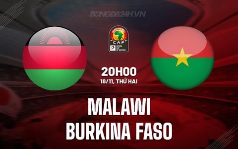 Nhận định Malawi vs Burkina Faso 20h00 ngày 18/11 (Vòng loại CAN 2025)